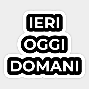 Yesterday Today Tomorrow / Ieri Oggi Domani Sticker